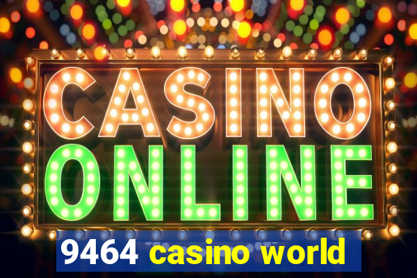 9464 casino world